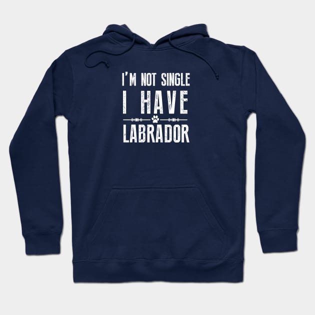 I'm Not Single I Have A Labrador Hoodie by teegear